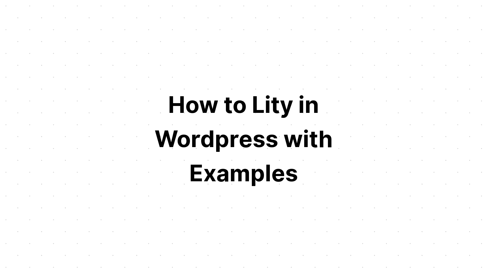 Cách Lity trong Wordpress với các ví dụ